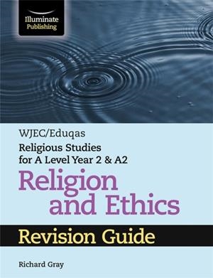 WJEC/EDUQAS RELIGIOUS STUDIES FOR A LEVEL YEAR 2 & A2 RELIGION AND ETHICS REVISION GUIDE | 9781913963064