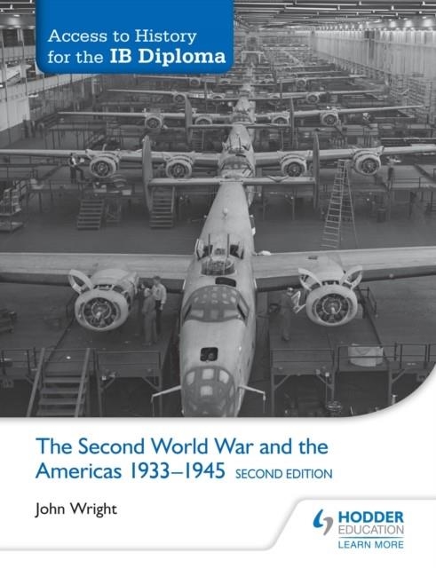 ACCESS TO HISTORY FOR THE IB DIPLOMA: THE SECOND WORLD WAR AND THE AMERICAS 1933-1945 SECOND EDITION | 9781471841309