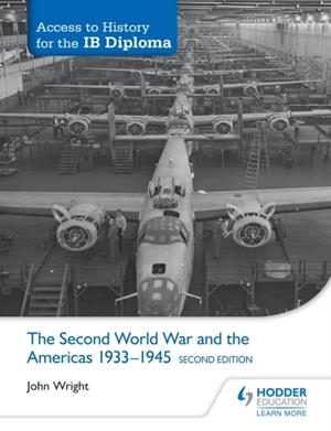 ACCESS TO HISTORY FOR THE IB DIPLOMA: THE SECOND WORLD WAR AND THE AMERICAS 1933-1945 SECOND EDITION | 9781471841309