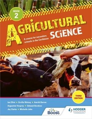 AGRICULTURAL SCIENCE BOOK 2: A COURSE FOR SECONDARY SCHOOLS IN THE CARIBBEAN | 9781398307421