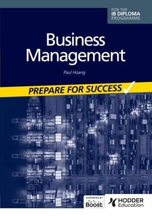 BUSINESS MANAGEMENT FOR THE IB DIPLOMA: PREPARE FOR SUCCESS | 9781398358348