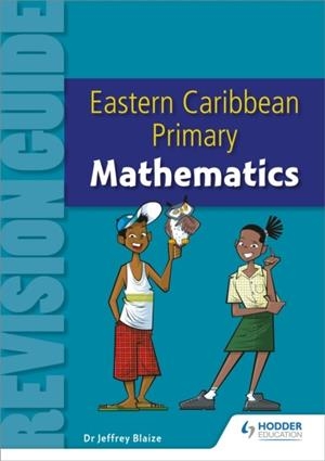 EASTERN CARIBBEAN PRIMARY REVISION GUIDE: MATHEMATICS | 9781408266991