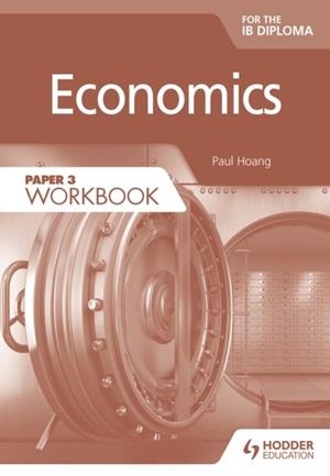 ECONOMICS FOR THE IB DIPLOMA PAPER 3 WORKBOOK | 9781398327634