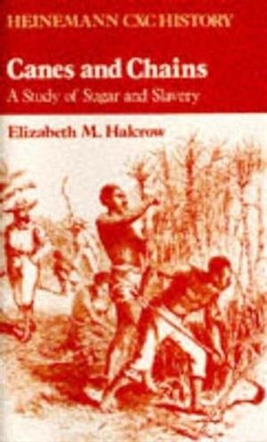 HEINEMANN CXC HISTORY: CANES AND CHAINS: A STUDY OF SUGAR AND SLAVERY | 9780435982232
