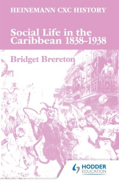HEINEMANN CXC HISTORY: SOCIAL LIFE IN THE CARIBBEAN 1838-1938 | 9780435983055