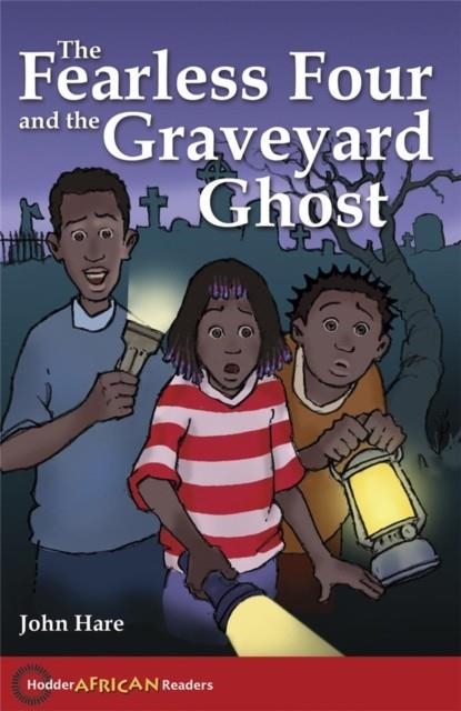 HODDER AFRICAN READERS:THE FEARLESS FOUR AND THE GRAVEYARD GHOST | 9780340940358