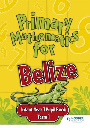 PRIMARY MATHEMATICS FOR BELIZE INFANT YEAR 1 PUPIL'S BOOK TERM 1 | 9780602315399