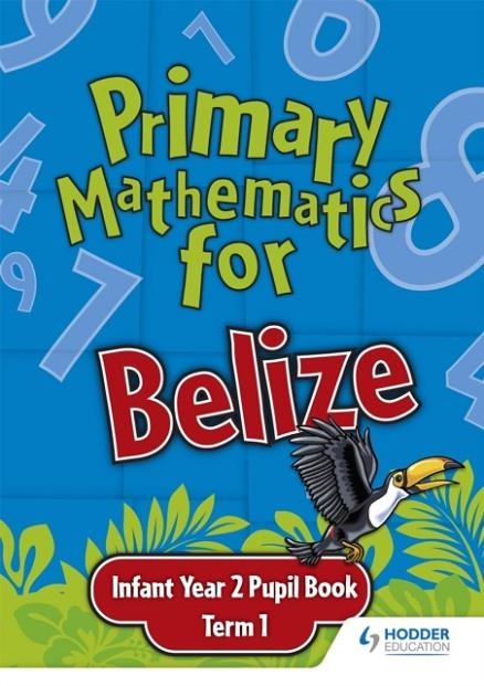PRIMARY MATHEMATICS FOR BELIZE INFANT YEAR 2 PUPIL'S BOOK TERM 1 | 9780602315429