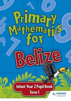 PRIMARY MATHEMATICS FOR BELIZE INFANT YEAR 2 PUPIL'S BOOK TERM 1 | 9780602315429