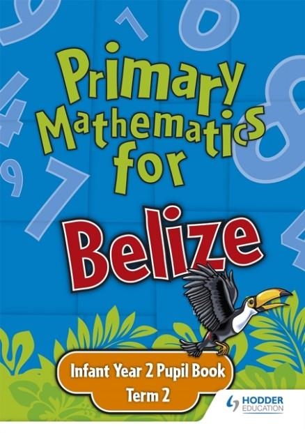 PRIMARY MATHEMATICS FOR BELIZE INFANT YEAR 2 PUPIL'S BOOK TERM 2 | 9780602315436