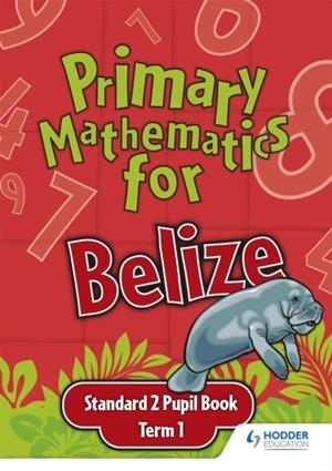 PRIMARY MATHEMATICS FOR BELIZE STANDARD 2 PUPIL'S BOOK TERM 1 | 9780602315481