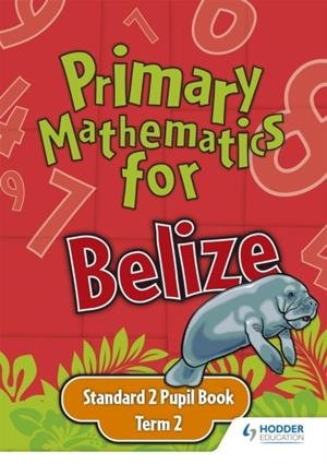 PRIMARY MATHEMATICS FOR BELIZE STANDARD 2 PUPIL'S BOOK TERM 2 | 9780602315498