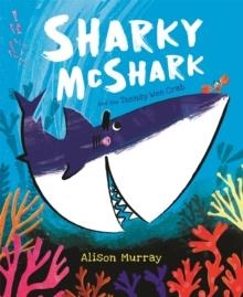SHARKY MCSHARK AND THE TEENSY WEE CRAB | 9781408358290 | ALISON MURRAY 