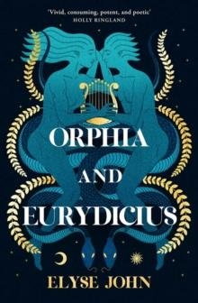 ORPHIA & EURYDICIUS | 9781460763049 | ELYSE JOHN