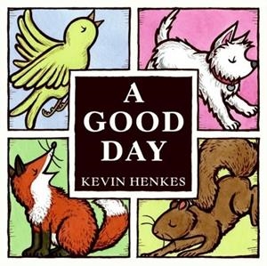 A GOOD DAY | 9780061140181 | KEVIN HENKES