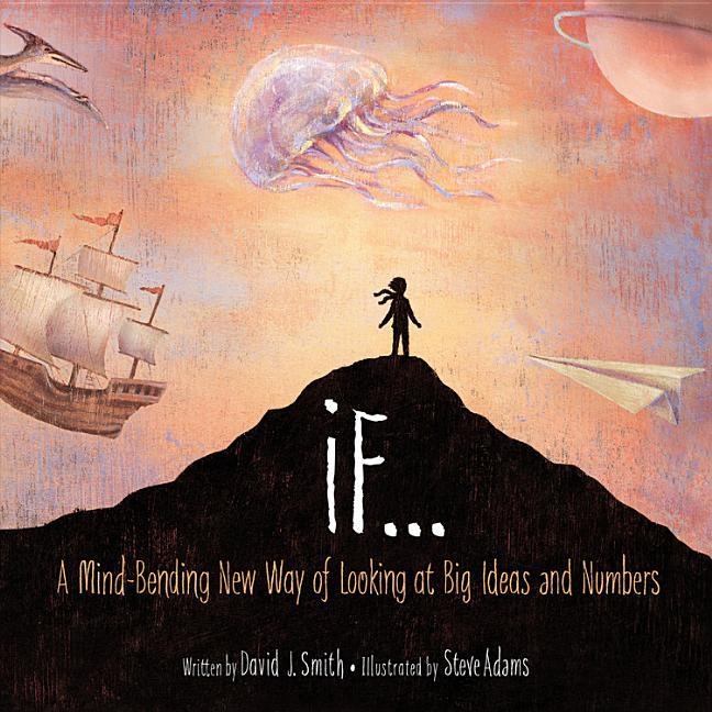 IF...: A MIND-BENDING NEW WAY OF LOOKING AT BIG IDEAS AND NUMBERS | 9781894786348