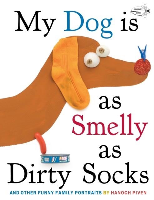 MY DOG IS AS SMELLY AS DIRTY SOCKS : AND OTHER FUNNY FAMILY PORTRAITS | 9780307930897 | HANOCH PIVEN
