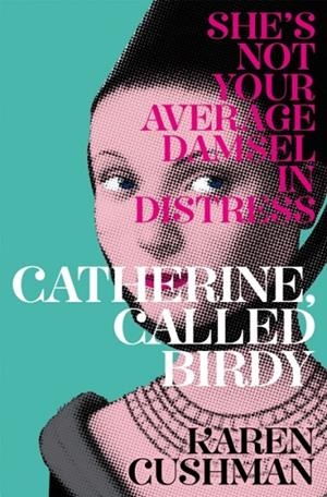 CATHERINE, CALLED BIRDY | 9781447293996 | KAREN CUSHMAN