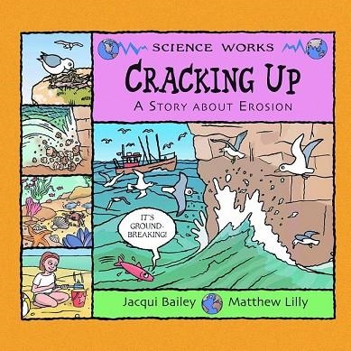 CRACKING UP: A STORY ABOUT EROSION (SCIENCE WORKS) | 9781404819962 | JACQUI BAILEY