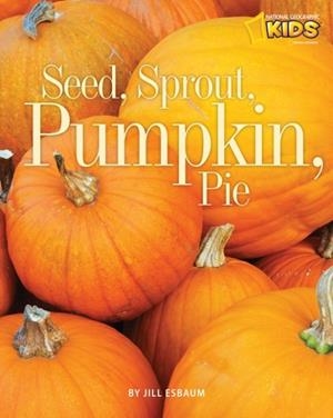 SEED, SPROUT, PUMPKIN, PIE (PICTURE THE SEASONS) | 9781426305825 | JILL ESBAUM