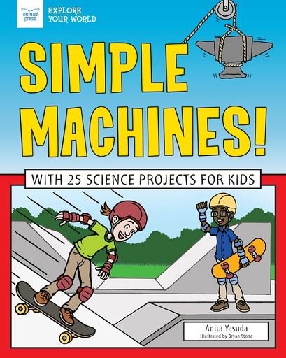 SIMPLE MACHINES!: WITH 25 SCIENCE PROJECTS FOR KIDS | 9781619308176 | YASUDA ANITA