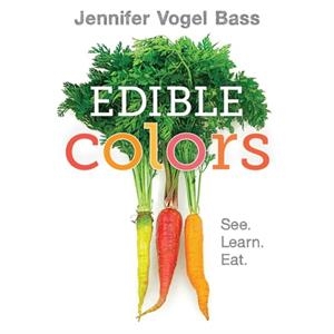 EDIBLE COLORS: SEE, LEARN, EAT | 9781626722842 | JENNIFER VOGEL BASS