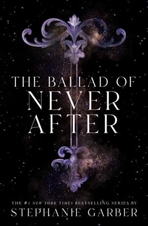 THE BALLAD OF NEVER AFTER | 9781250268426 | STEPHANIE GARBER