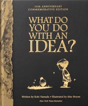 WHAT DO YOU DO WITH AN IDEA? 10TH ANNIVERSARY EDITION | 9781957891347 | KOBI YAMADA