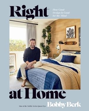RIGHT AT HOME : HOW GOOD DESIGN IS GOOD FOR THE MIND: AN INTERIOR DESIGN BOOK | 9780593578353 | BOBBY BERK