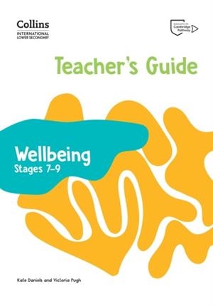 COLLINS INTERNATIONAL LOWER SECONDARY WELLBEING TEACHER’S GUIDE 7 -9 | 9780008645250