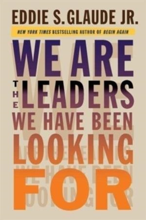 WE ARE THE LEADERS WE HAVE BEEN LOOKING FOR | 9780674737600 | EDDIE JR. GLAUDE