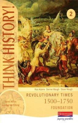 THINK HISTORY! 2 REVOLUTION TIMES 1500-1750 FOUNDA | 9780435313517 | ROD ADAMS, DENISE WAUGH, STEVE WAUGH