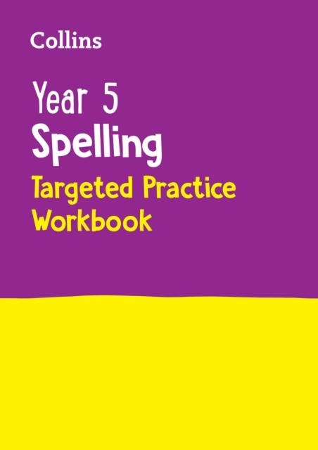 YEAR 5 SPELLING TARGETED PRACTICE WORKBOOK | 9780008627126 | COLLINS KS2
