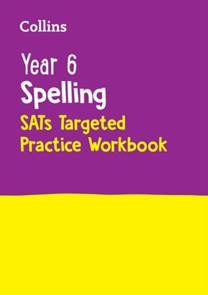 YEAR 6 SPELLING SATS TARGETED PRACTICE WORKBOOK | 9780008627133