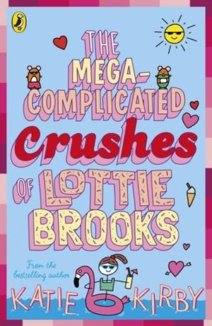 THE MEGA COMPLICATED CRUSHES OF LOTTIE BROOKS 03 | 9780241562031 | KATIE KIRBY