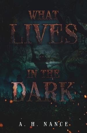 WHAT LIVES IN THE DARK | 9780578334721 | ABIGAIL H NANCE