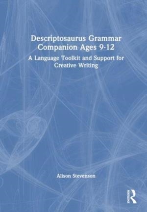 DESCRIPTOSAURUS GRAMMAR COMPANION AGES 9 TO 12 : A LANGUAGE TOOLKIT AND SUPPORT FOR CREATIVE WRITING | 9781032662831 | ALISON WILCOX 