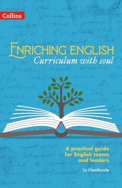 ENRICHING ENGLISH: CURRICULUM WITH SOUL (A PRACTICAL GUIDE FOR ENGLISH TEAMS AND LEADERS) | 9780008640903