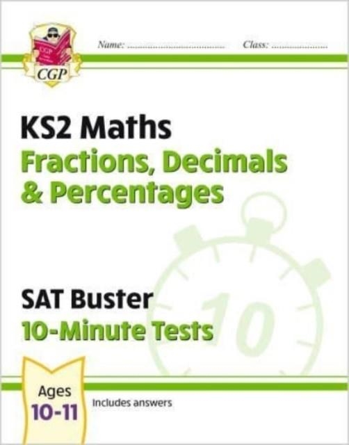 KS2 MATHS SAT BUSTER 10-MINUTE TESTS - FRACTIONS, DECIMALS & PERCENTAGES (FOR THE 2024 TESTS) | 9781789084528
