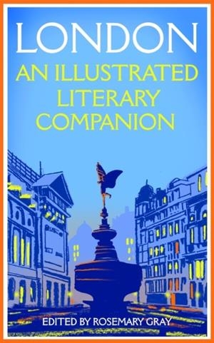 LONDON: AN ILLUSTRATED LITERARY COMPANION | 9781035031689 | ROSEMARY GRAY