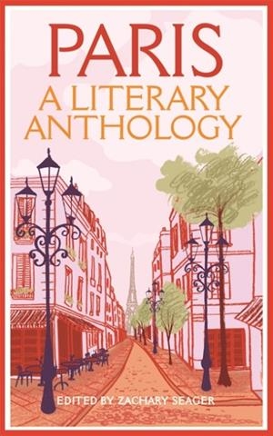 PARIS: A LITERARY ANTHOLOGY | 9781035023615 | ZACHARY SEAGER (ED)