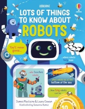LOTS OF THINGS TO KNOW ABOUT ROBOTS | 9781805074427 | MACLAINE AND COWAN