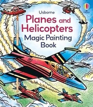 PLANES AND HELICOPTERS MAGIC PAINTING BOOK | 9781805312888