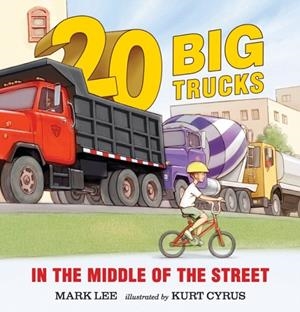 TWENTY BIG TRUCKS IN THE MIDDLE OF THE STREET | 9780763676506 | MARK LEE