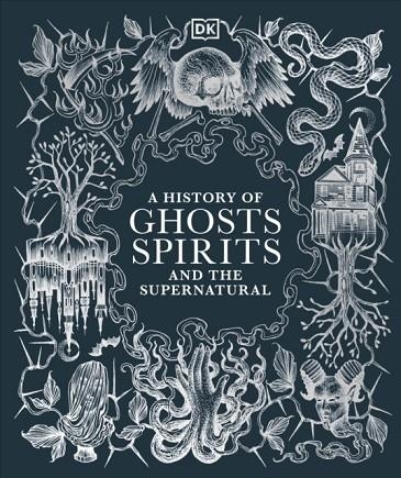 A HISTORY OF GHOSTS SPIRITS AND THE SUPERNATURAL | 9780241634318