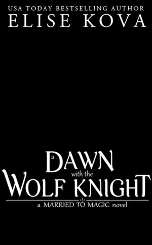 A DAWN WITH THE WOLF KNIGHT | 9781398713666 | ELISE KOVA