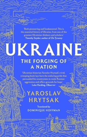 UKRAINE THE FORGING OF A NATION | 9781408730829 | YAROSLAV HRYTSAK