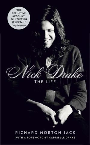 NICK DRAKE: THE LIFE | 9781529308105 | RICHARD MORTON JACK