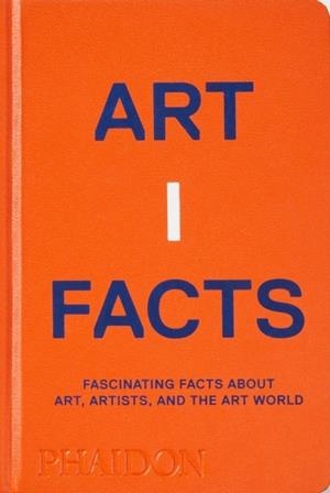 ARTIFACTS : FASCINATING FACTS ABOUT ART, ARTISTS, AND THE ART WORLD | 9781838663155 | PHAIDON EDITORS