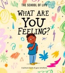 WHAT ARE YOU FEELING? | 9781915087270 | THE SCHOOL OF LIFE